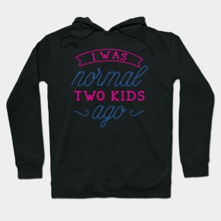 I Was Normal Two Kids Ago Hoodie